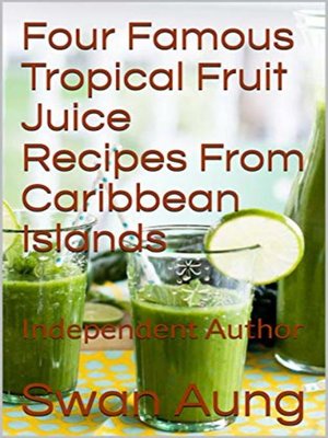 cover image of Four Famous Tropical Fruit Juice Recipes From Caribbean Islands